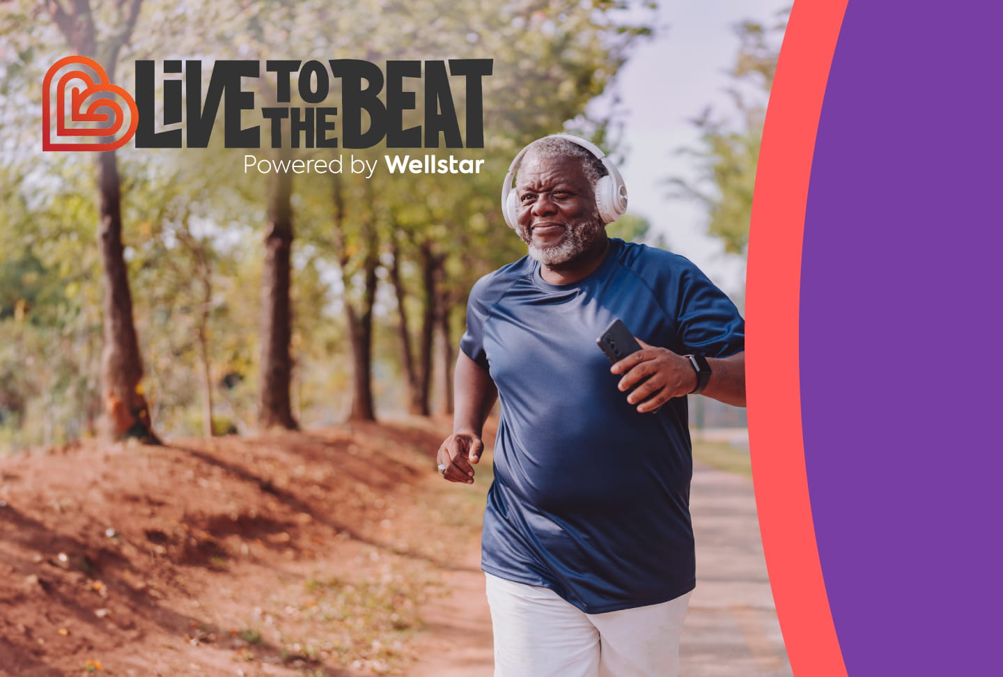 Live to the Beat. Powered by Wellstar. Connects Community Members with Heart Health Resources Smiling man jogging while listening to music. Reads Live to the Beat. Powered by Wellstar.